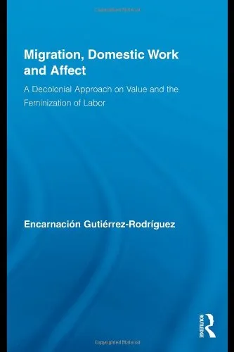 Migration, Domestic Work and Affect: A Decolonial Approach on Value and the Feminization of Labor (Routledge Research in Gender and Society)