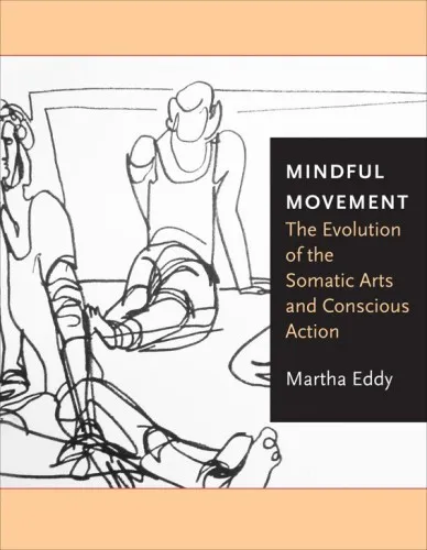 Mindful Movement:The Evolution of the Somatic Arts and Conscious Action