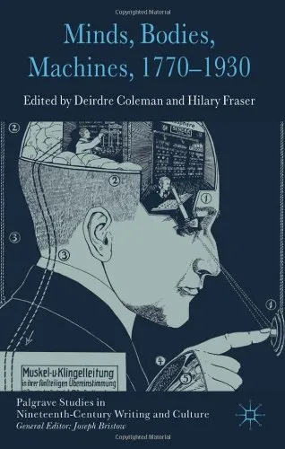 Minds, Bodies, Machines, 1770-1930 (Palgrave Studies in Nineteenth-Century Writing and Culture)