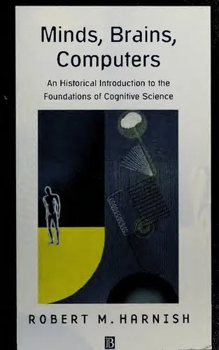 Minds, brains, computers: an historical introduction to the foundations of cognitive science