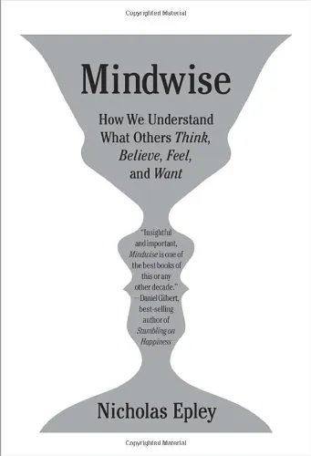 Mindwise: Why We Misunderstand What Others Think, Believe, Feel, and Want