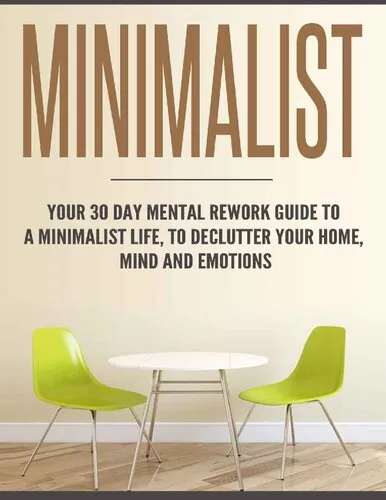 Minimalist Your 30 day Mental Rework Guide to a Minimalist Life, to Declutter Your Home, Mind and Emotions