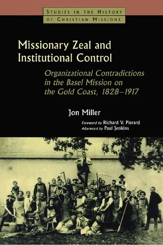 Missionary Zeal and Institutional Control : Organizational Contradictions in the Basel Mission on the Gold Coast 1828-1917