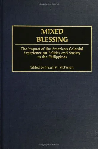 Mixed Blessing: The Impact of the American Colonial Experience on Politics and Society in the Philippines (Contributions in Comparative Colonial Studies)