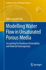 Modelling Water Flow in Unsaturated Porous Media: Accounting for Nonlinear Permeability and Material Heterogeneity