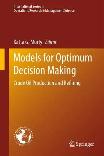 Models for Optimum Decision Making: Crude Oil Production and Refining (International Series in Operations Research & Management Science, 286)