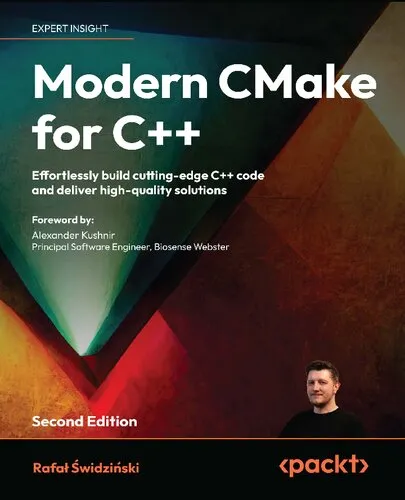 Modern CMake for C++: Effortlessly build cutting-edge C++ code and deliver high-quality solutions, 2nd Edition