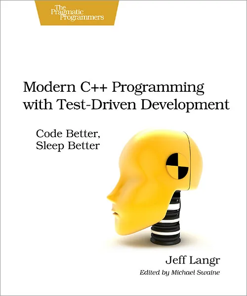 Modern C++ programming with test-driven development: code better, sleep better