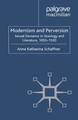 Modernism and Perversion: Sexual Deviance in Sexology and Literature, 1850–1930