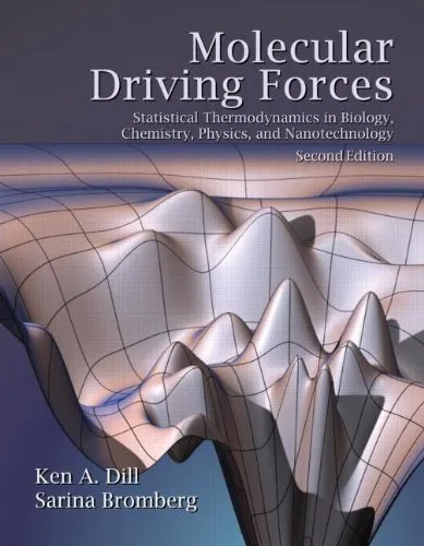 Molecular Driving Forces: Statistical Thermodynamics in Biology, Chemistry, Physics, and Nanoscience, 2nd Edition