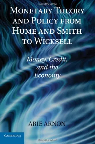 Monetary Theory and Policy from Hume and Smith to Wicksell: Money, Credit, and the Economy (Historical Perspectives on Modern Economics)