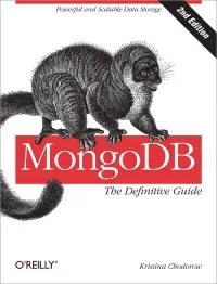 MongoDB: The Definitive Guide, 2nd Edition: Powerful and Scalable Data Storage