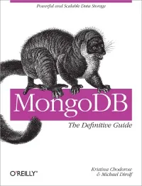 MongoDB: The Definitive Guide: Powerful and Scalable Data Storage