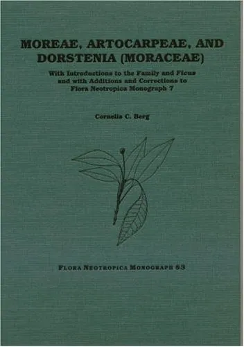 Moreae, Artocarpeae, and Dorstenia (Moraceae): With Introductions to the Family and Ficus and With Additions and Corrections to Flora Neotropica Monograph 7(Flora Neotropica Mongraph No. 83)