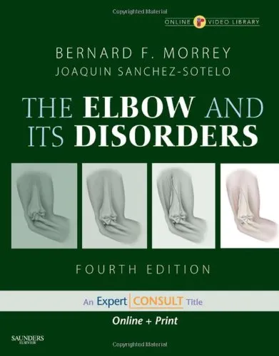 Morrey's The Elbow and Its Disorders: Expert Consult - Online and Print (ELBOW & ITS DISORDERS (MORREY)), 4th Edition