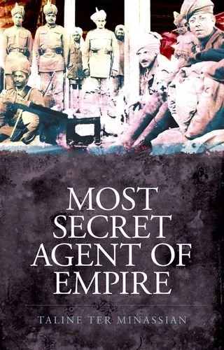 Most Secret Agent of Empire: Reginald Teague-Jones, Master Spy of the Great Game