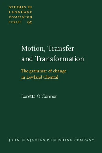 Motion, Transfer and Transformation: the Grammar of Change in Lowland Chontal (Studies in Language Companion Series, Volume 95)