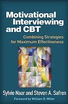 Motivational interviewing and CBT : combining strategies for maximum effectiveness