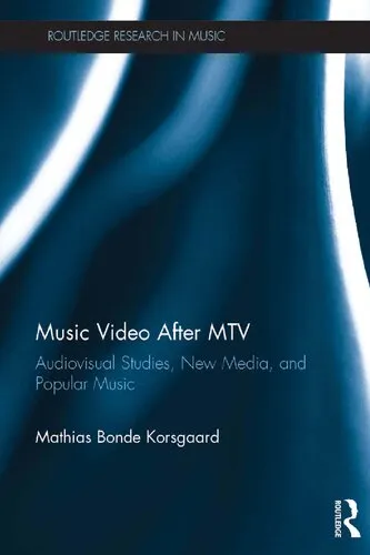 Music Video After MTV: Audiovisual Studies, New Media, and Popular Music