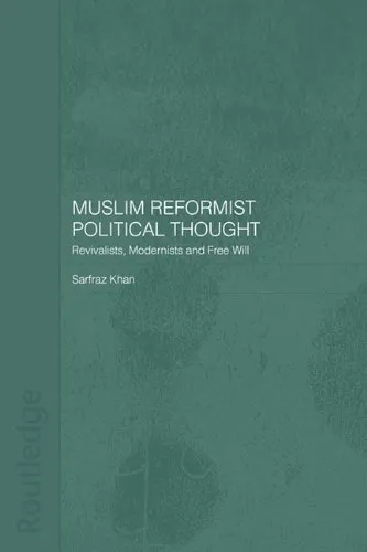 Muslim Reformist Political Thought: Revivalists, Modernists and Free Will