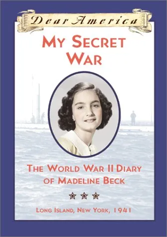 My Secret War: The World War II Diary of Madeline Beck, Long Island, New York 1941 (Dear America Series)