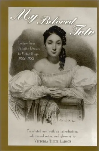 My beloved Toto: letters from Juliette Drouet to Victor Hugo, 1833-1882