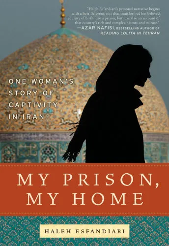 My prison, my home one woman's story of captivity in Iran