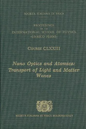 Nano Optics and Atomics: Transport of Light and Matter Waves International School of Physics ''Enrico Fermi''