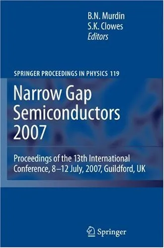 Narrow Gap Semiconductors 2007: Proceedings of the 13th International Conference, 8-12 July, 2007, Guildford, UK (Springer Proceedings in Physics, 119)