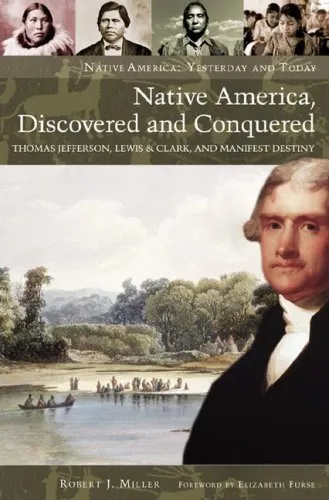 Native America, Discovered and Conquered: Thomas Jefferson, Lewis & Clark, and Manifest Destiny