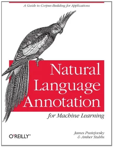 Natural Language Annotation for Machine Learning: A guide to corpus-building for applications