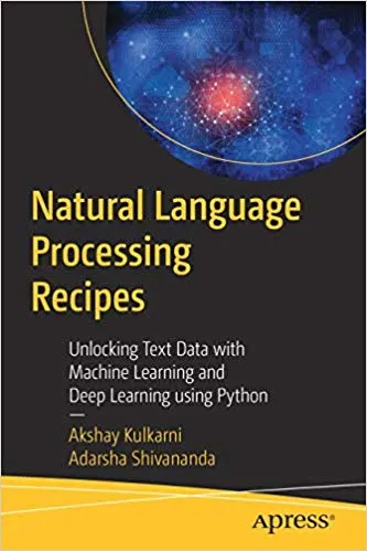 Natural Language Processing Recipes: Unlocking Text Data with Machine Learning and Deep Learning using Python