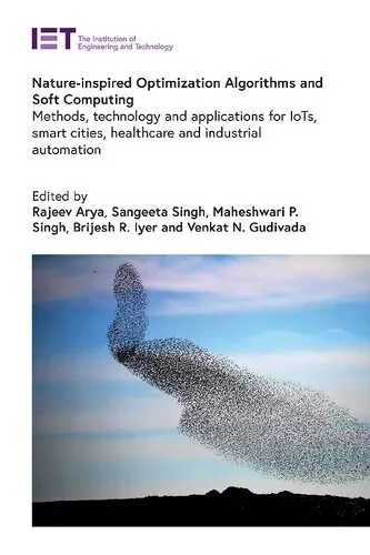 Nature-Inspired Optimization Algorithms and Soft Computing: Methods, technology and applications for IoTs, smart cities, healthcare and industrial automation