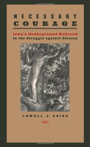 Necessary Courage: Iowa's Underground Railroad in the Struggle against Slavery