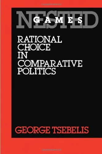 Nested Games: Rational Choice in Comparative Politics (California Series on Social Choice and Political Economy)