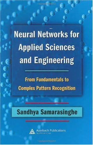 Neural Networks for Applied Sciences and Engineering: From Fundamentals to Complex Pattern Recognition