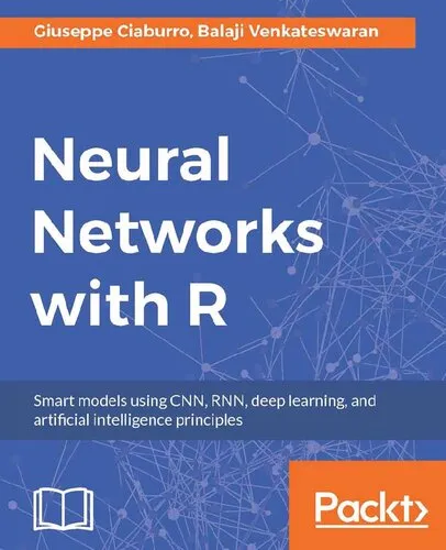 Neural networks with R : smart models using CNN, RNN, deep learning, and artificial intelligence principles