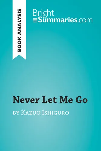 Never Let Me Go by Kazuo Ishiguro (Book Analysis): Detailed Summary, Analysis and Reading Guide