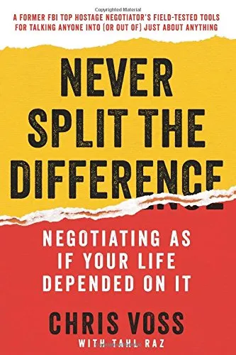 Never Split the Difference: Negotiating As If Your Life Depended On It