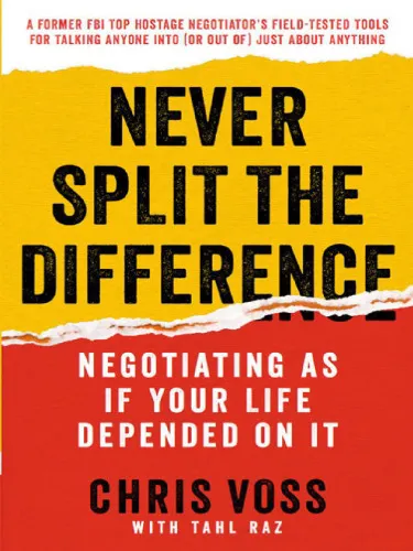 Never Split the Difference: Negotiating as if Your Life Depended on It 1 1