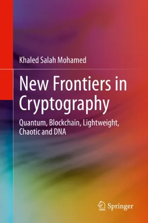 New Frontiers in Cryptography: Quantum, Blockchain, Lightweight, Chaotic and DNA