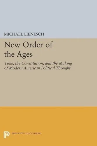 New Order of the Ages: Time, the Constitution, and the Making of Modern American Political Thought