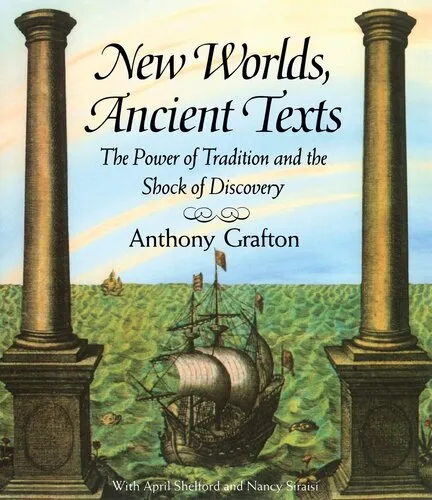 New Worlds, Ancient Texts: The Power of Tradition and the Shock of Discovery