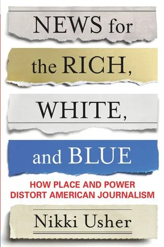 News for the Rich, White, and Blue: How Place and Power Distort American Journalism