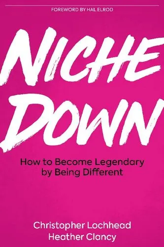 Niche Down: How To Become Legendary By Being Different