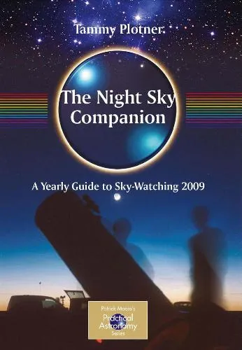 Night Sky Companion. A Yearly Guide to Sky-Watching 2009-2010