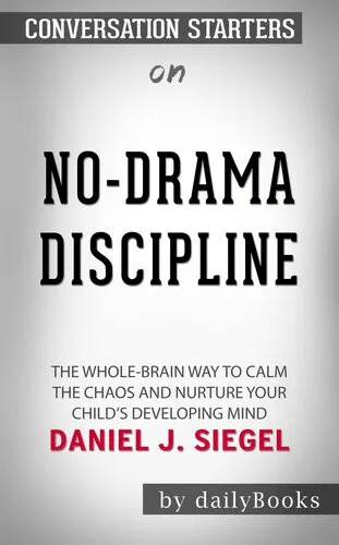 No-Drama Discipline--The Whole-Brain Way to Calm the Chaos and Nurture Your Child's Developing Mind  by Daniel J. Siegel  | Conversation Starters