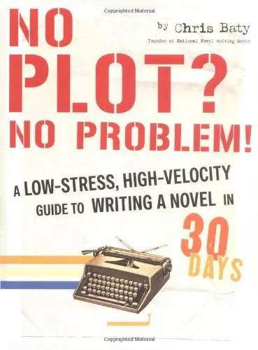 No Plot? No Problem!: A Low-Stress, High-Velocity Guide to Writing a Novel in 30 Days