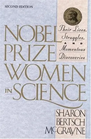 Nobel Prize Women in Science: Their Lives, Struggles, and Momentous Discoveries