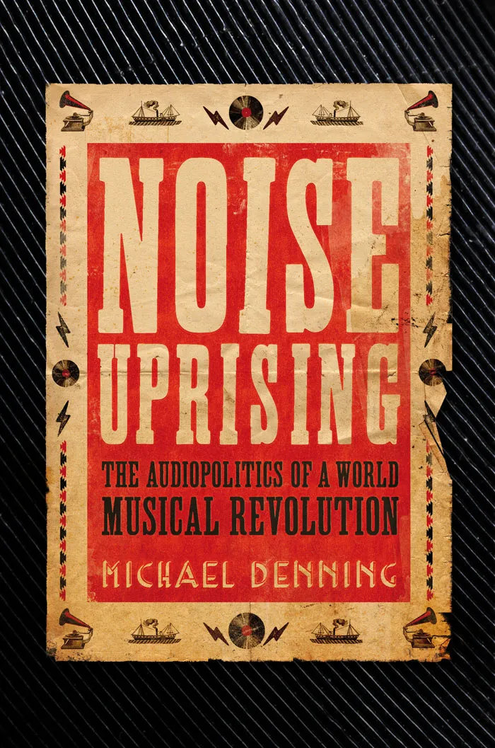 Noise uprising: the audiopolitics of a world musical revolution